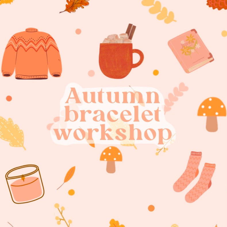 Autumn Bracelet Workshop 12th October
